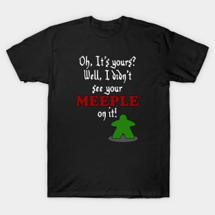 I don't See Your Meeple on it T-Shirt